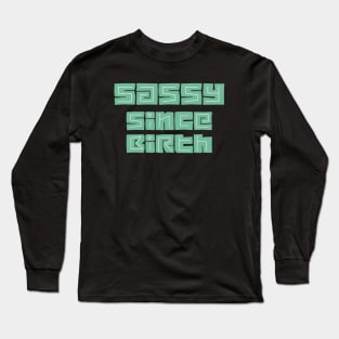 Sassy since birth Long Sleeve T-Shirt